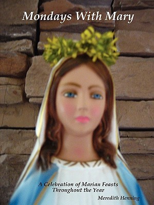 Mondays With Mary A Celebration of Marian Feasts Throughout the Year (Paperback)