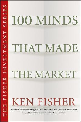 100 Minds That Made the Market (Fisher Investments Press)