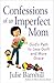 Confessions of an Imperfect Mom: God's Path to Less Guilt and More Grace