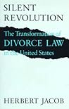 Silent Revolution: The Transformation of Divorce Law in the United States
