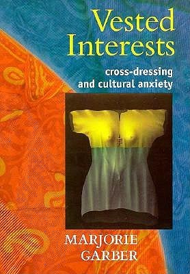 Vested Interests: Cross-Dressing and Cultural Anxiety (Paperback)