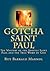 Gotcha Saint Paul: The Mystery of the Apostle Saint Paul and the True Word of God