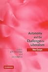Autonomy and the Challenges to Liberalism: New Essays
