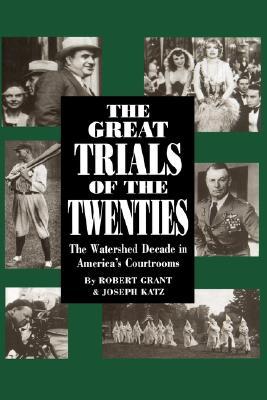 The Great Trials Of The Twenties: The Watershed Decade In America's Courtrooms (Hardcover)