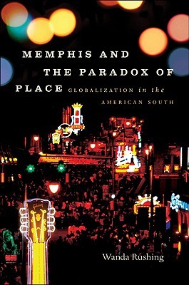 Memphis and the Paradox of Place: Globalization in the American South (New Directions in Southern Studies)