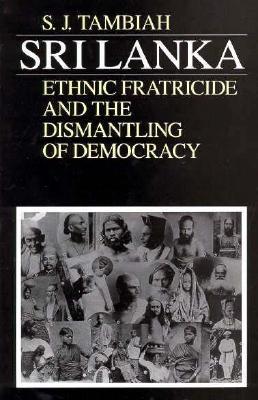 Sri Lanka--Ethnic Fratricide and the Dismantling of Democracy (Paperback)