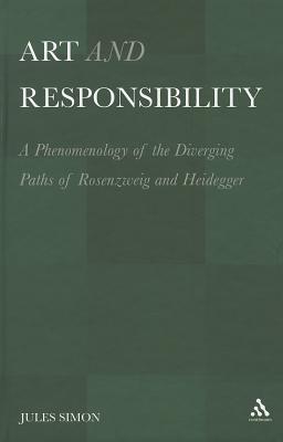 Art and Responsibility: A Phenomenology of the Diverging Paths of Rosenzweig and Heidegger (Hardcover)
