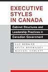 Executive Styles in Canada: Cabinet Structures and Leadership Practices in Canadian Government (IPAC Series in Public Management and Governance) Executive Styles in Canada: Cabinet Structures and Leadership Practices in Canadian Government (IPAC Series in Public Management and Governance)