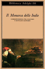 Il Monarca delle Indie. Corrispondenza tra Giacomo e Monaldo Leopardi (Paperback)