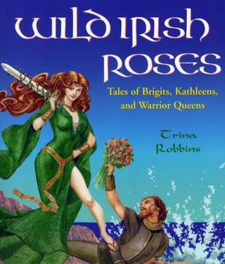 Wild Irish Roses: Tales of Brigits, Kathleens, and Warrior Queens (Paperback)