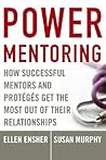 Power Mentoring: How Successful Mentors and Proteges Get the Most Out of Their Relationships