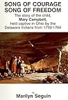 Song of Courage, Song of Freedom: The story of Mary Campbell Held captive in Ohio by the Delaware Indians from 1759?1764 Song of Courage, Song of Freedom: The story of Mary Campbell Held captive in Ohio by the Delaware Indians from 1759?1764