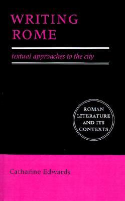 Writing Rome: Textual Approaches to the City (Roman Literature and its Contexts)