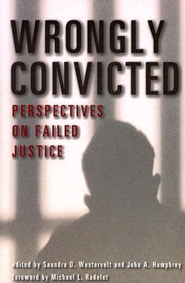 Wrongly Convicted: Perspectives on Failed Justice (Critical Issues in Crime and Society)