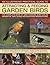 An Illustrated Practical Guide to Attracting & Feeding Garden Birds: The Complete Book of Bird Feeders, Bird Tables, Birdbaths, Nest Boxes and Backyard Birdwatching
