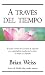 A traves del tiempo by Brian L. Weiss A traves del tiempo by Brian L. Weiss