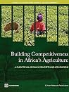 Building Competitiveness in Africa's Agriculture: A Guide to Value Chain Concepts and Applications (World Bank Training Series) Building Competitiveness in Africa's Agriculture: A Guide to Value Chain Concepts and Applications (World Bank Training Series)