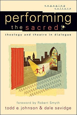 Performing the Sacred: Theology and Theatre in Dialogue (Engaging Culture)