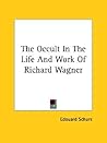 The Occult in the Life and Work of Richard Wagner