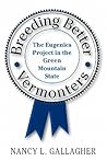 Breeding Better Vermonters: The Eugenics Project in the Green Mountain State (Revisiting New England: The New Regionalism)