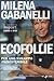 Ecofollie. Per uno sviluppo (in)sostenibile by Milena Gabanelli