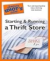 The Complete Idiot's Guide to Starting and Running a Thrift Store