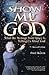 Show Me God: What the Message from Space Is Telling Us About God (Wonders That Witness/Fred Heeren, Vol 1)