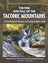 The Rise and Fall of the Taconic Mountains: A Geological History of Eastern New York The Rise and Fall of the Taconic Mountains: A Geological History of Eastern New York