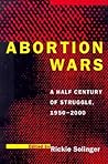 Abortion Wars: A Half Century of Struggle, 1950–2000 Abortion Wars: A Half Century of Struggle, 1950–2000