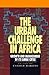 The Urban Challenge in Africa: Growth and Management of Its Large Cities