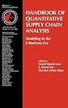 Handbook of Quantitative Supply Chain Analysis: Modeling in the E-Business Era (International Series in Operations Research & Management Science, 74)
