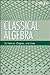Classical Algebra: Its Nature, Origins, and Uses