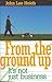 From the Ground Up by John Hoich From the Ground Up by John Hoich