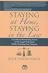 Staying at Home, Staying in the Law: A Guide to Remaining Active in the Legal Profession While Pursuing Your Dreams