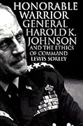 Honorable Warrior: General Harold K. Johnson and the Ethics of Command