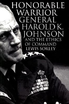 Honorable Warrior: General Harold K. Johnson and the Ethics of Command (Modern War Studies)