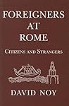 Foreigners at Rome: Citizens and Strangers Foreigners at Rome: Citizens and Strangers