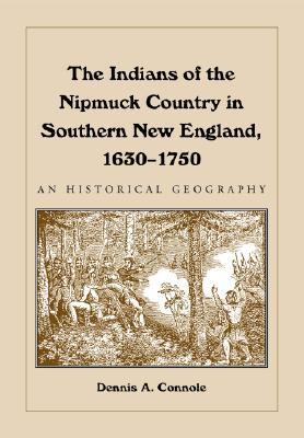 The Indians of the Nipmuck Country in Southern New England, 1630-1750: An Historical Geography (Paperback)