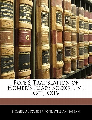 Pope'S Translation of Homer'S Iliad: Books I, Vi, Xxii, XXIV (Paperback)