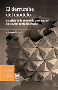 El derrumbe del modelo: La crisis de la economía de mercado en el Chile contemporáneo (Paperback)