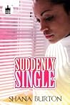 Suddenly Single by Shana Burton