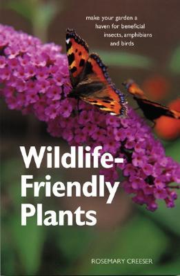 Wildlife-Friendly Plants: Make Your Garden a Haven for Beneficial Insects, Amphibians and Birds (Paperback)