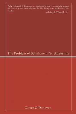 The Problem of Self-Love in St. Augustine (Studies in Augustine)