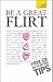 Be a Great Flirt: A Teach Yourself Guide