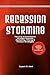 Recession Storming: Thriving In Downturns Through Superior Marketing, Pricing And Product Strategies