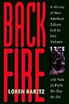 Backfire: A History of How American Culture Led Us into Vietnam and Made Us Fight the Way We Did