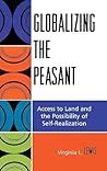 Globalizing the Peasant: Access to Land and the Possibility of Self-Realization