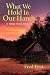 What We Hold in Our Hands: A Slow Road Reader