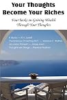 Your Thoughts Become Your Riches, Four books on Gaining Wealth Through Your Thoughts Your Thoughts Become Your Riches, Four books on Gaining Wealth Through Your Thoughts