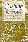 Cushing of Gettysburg: The Story of a Union Artillery Commander